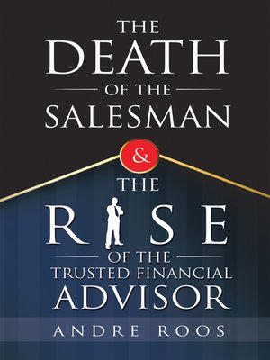 cover image of The Death of the Salesman and the Rise of the Trusted Financial Advisor